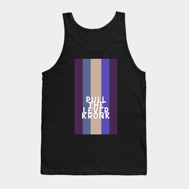 pull the lever, kronk Tank Top by broadwaymae